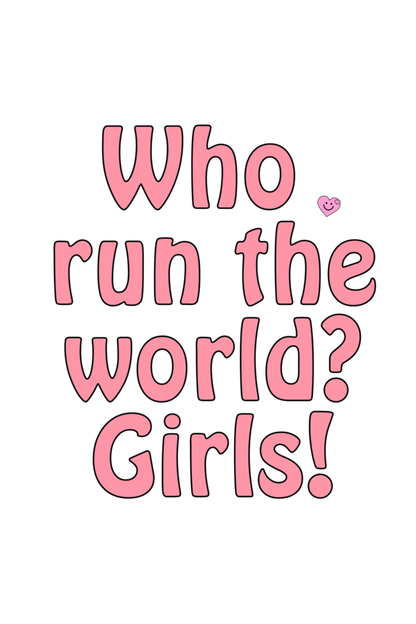 Who run the world Girls! Girls Graphic Printed T-shirt