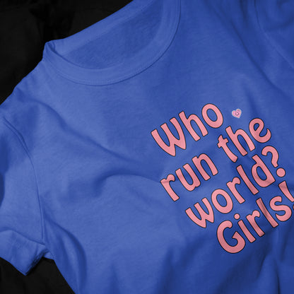 Who run the world Girls! Girls Graphic Printed T-shirt